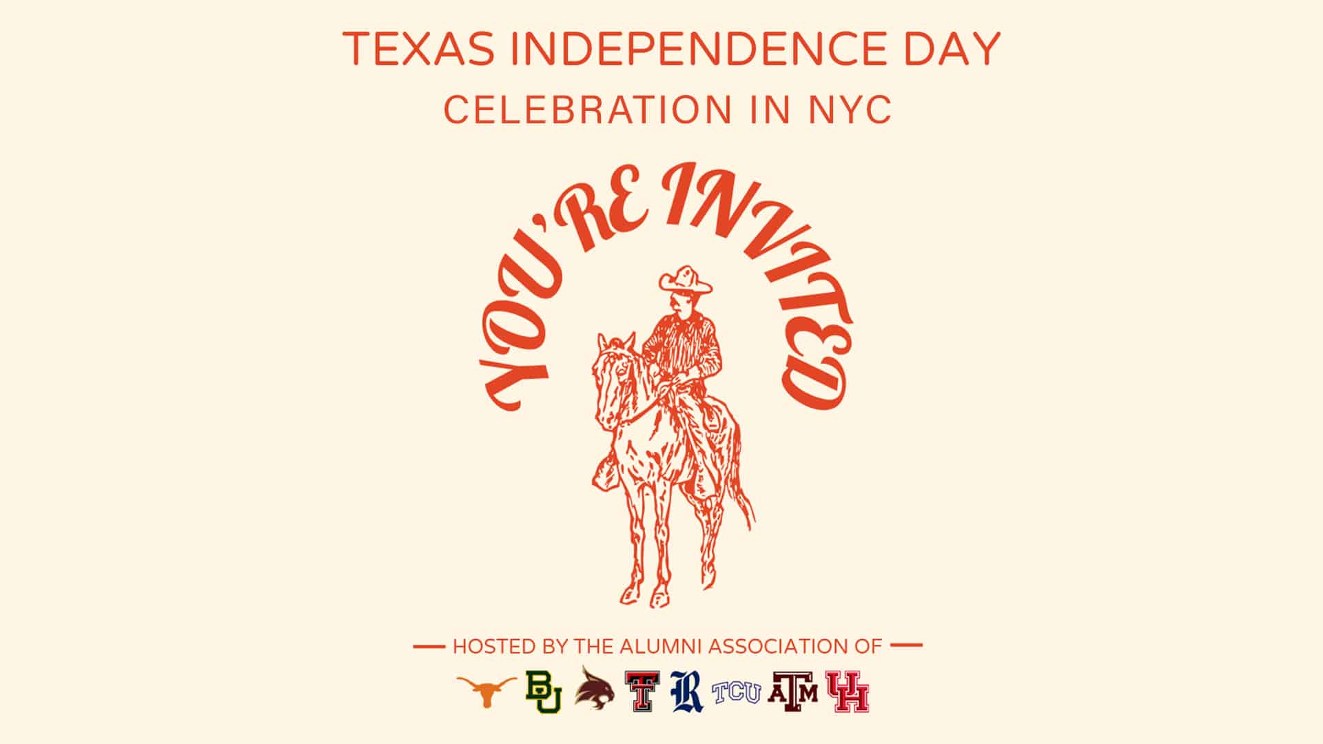 Graphic with text reading "Texas independence day celebration in NYC, you're invited" with a cowboy on a horse and text reading "hosted by the alumni association of" and logos from University of Texas, Baylor, Texas State, Texas Tech, Rice, Texas Cristian, A and M, and University of Houston